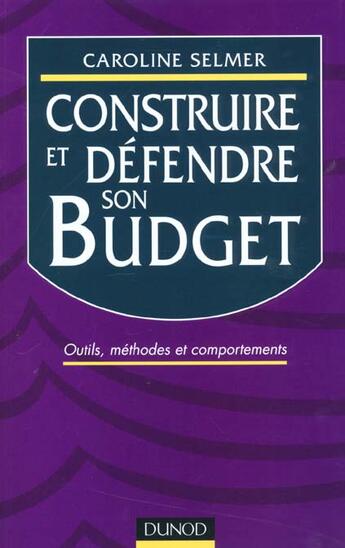 Couverture du livre « Construire Et Defendre Son Budget » de Caroline Selmer aux éditions Dunod