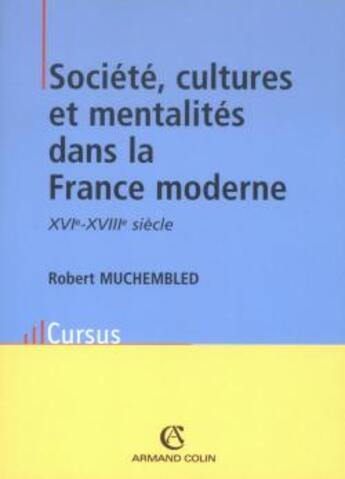 Couverture du livre « Société, cultures et mentalités dans la France moderne, XVI-XVIII siècle » de Robert Muchembled aux éditions Armand Colin