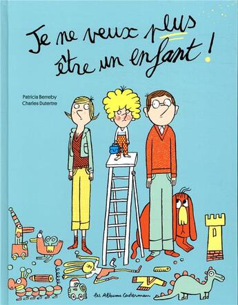 Couverture du livre « Je ne veux plus être un enfant ! » de Charles Dutertre et Patricia Berreby aux éditions Casterman