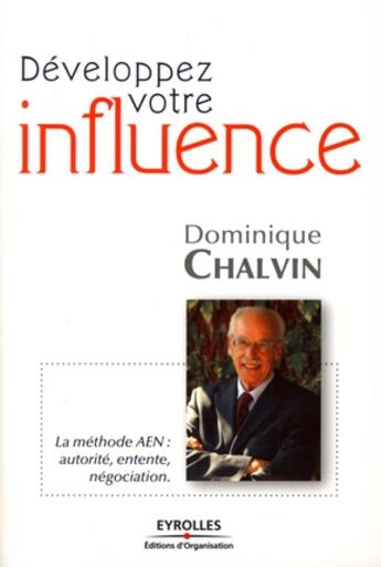 Couverture du livre « Développez votre influence ; la méthode AEN : autorité, entente, négociation » de Dominique Chalvin aux éditions Organisation