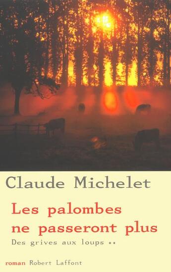 Couverture du livre « Des grives aux loups Tome 2 : les palombes ne passeront plus » de Claude Michelet aux éditions Robert Laffont