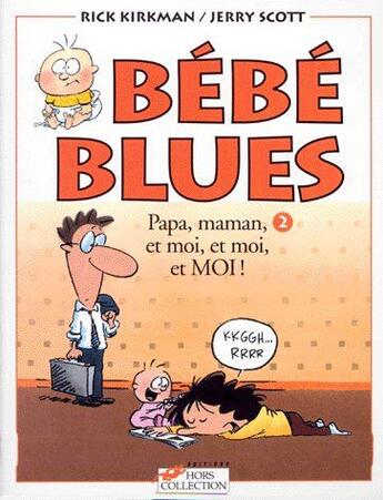 Couverture du livre « BEBE BLUES T.2 ; papa, maman, et moi, et moi, et MOI ! » de Jerry Scott et Rick Kirkman aux éditions Hors Collection