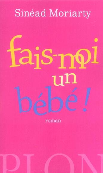 Couverture du livre « Fais-moi un bebe ! » de Sinead Moriarty aux éditions Plon