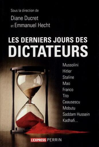 Couverture du livre « Les derniers jours des dictateurs » de Diane Ducret et Emmanuel Hecht aux éditions Perrin