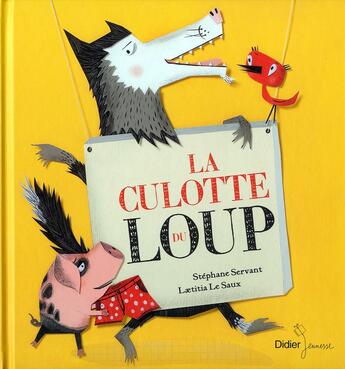 Couverture du livre « La culotte du loup » de Stephane Servant et Laetitia Le Saux aux éditions Didier Jeunesse