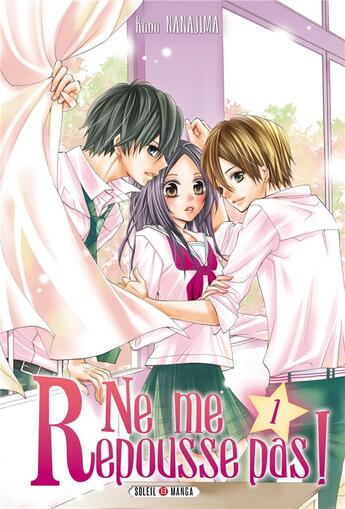 Couverture du livre « Ne me repousse pas ! Tome 1 » de Kana Nanajima aux éditions Soleil