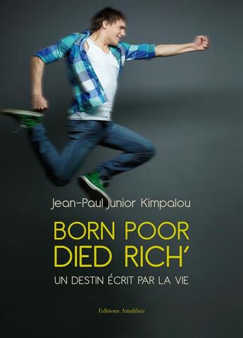 Couverture du livre « Born Poor Died Rich ' ; un destin écrit par la vie » de Jean-Paul Kimpalou aux éditions Amalthee