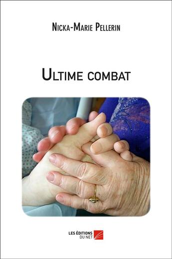 Couverture du livre « Ultime combat » de Nicka-Marie Pellerin aux éditions Editions Du Net