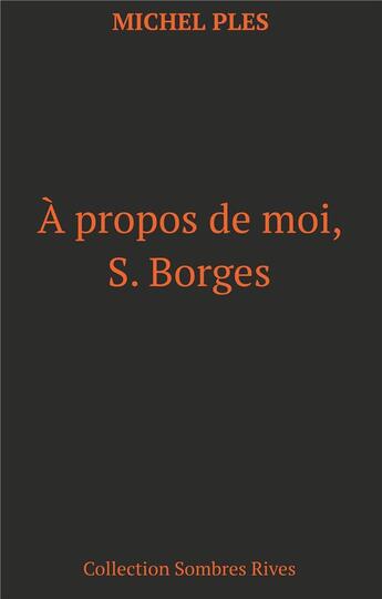 Couverture du livre « À propos de moi, S. Borges » de Michel Ples aux éditions Books On Demand