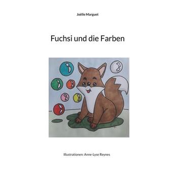 Couverture du livre « Fuchsi und die farben - illustrationen: anne-lyse reynes - illustrations, couleur » de Joelle Marguet aux éditions Books On Demand