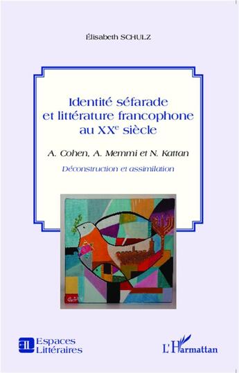 Couverture du livre « Identité Séfarade et littérature francophone au XXe siècle ; déconstruction et assimilation » de Elisabeth Schulz aux éditions L'harmattan