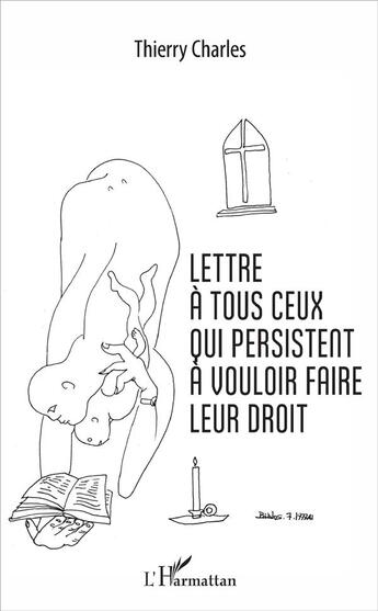 Couverture du livre « Lettre à tous ceux qui persistent à vouloir faire leur droit » de Thierry Charles aux éditions L'harmattan