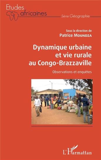 Couverture du livre « Dynamique urbaine et vie rurale au Congo-Brazzaville ; observations et enquêtes » de Patrice Moundza aux éditions L'harmattan