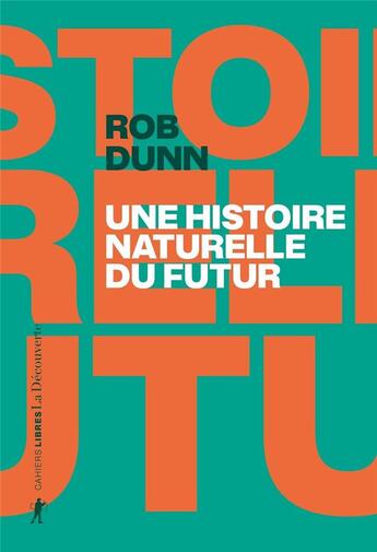 Couverture du livre « Une histoire naturelle du futur : ce que les lois de la biologie nous disent de l'avenir de l'espèce humaine » de Rob Dunn aux éditions La Decouverte