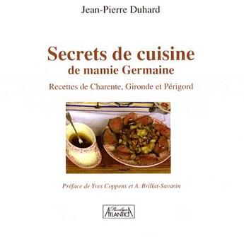 Couverture du livre « Secrets de cuisine de mamie Germaine ; recettes de Charente, Gironde et Périgord » de Jean-Pierre Duhard aux éditions Atlantica