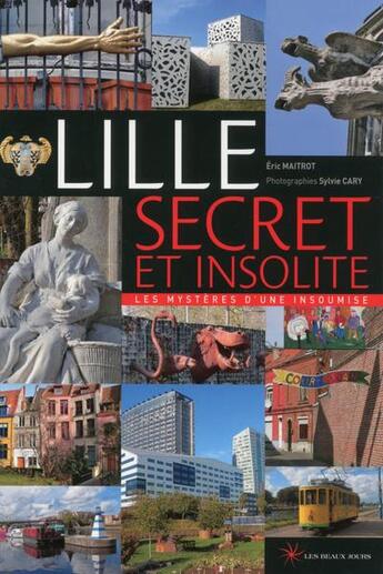 Couverture du livre « Lille ; les mystères d'une insoumise (édition 2018) » de Sylvie Cary et Eric Maitrot aux éditions Les Beaux Jours