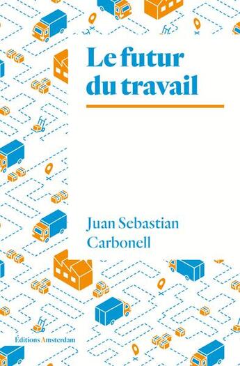 Couverture du livre « Le futur du travail » de Juan Sebastian Carbonell aux éditions Amsterdam