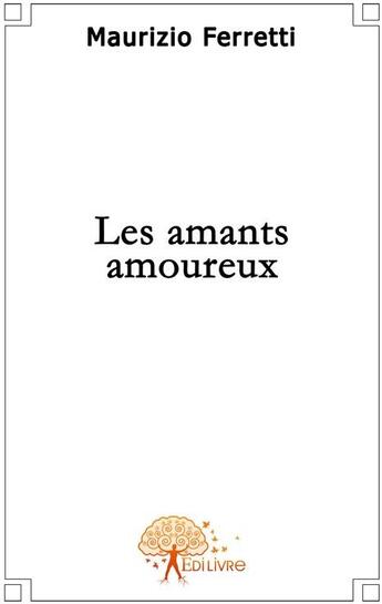 Couverture du livre « Les amants amoureux » de Maurizio Ferretti aux éditions Edilivre