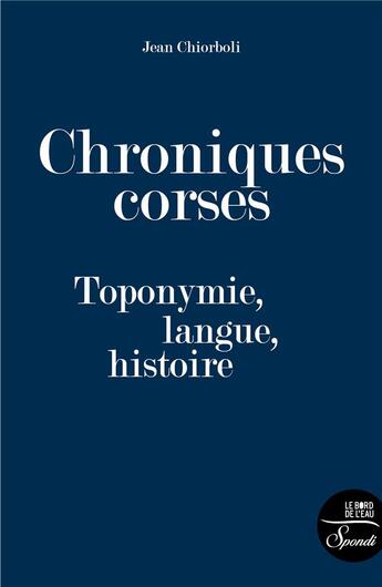 Couverture du livre « Chroniques corses : toponymie, langue, histoire » de Jean Chiorboli aux éditions Bord De L'eau