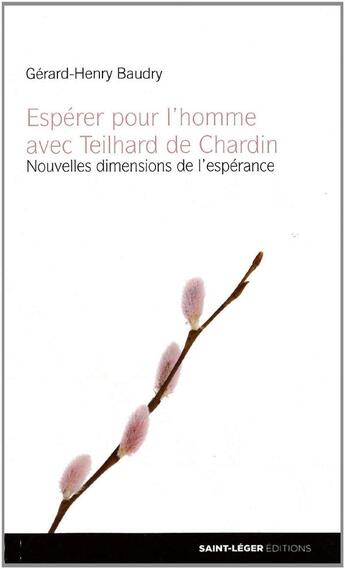 Couverture du livre « Espérer pour l'homme avec Teilhard de Chardin ; nouvelles dimensions de l'espérance » de Gerard-Henry Baudry aux éditions Saint-leger