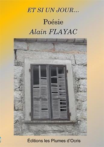 Couverture du livre « Et si un jour... » de Alain Flayac aux éditions Les Plumes D'ocris