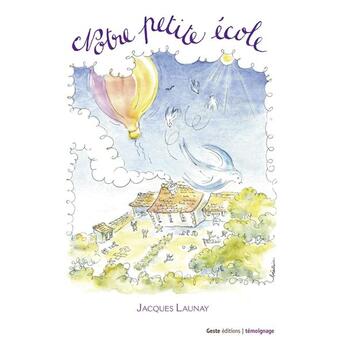 Couverture du livre « Notre petite école » de Jacques Launay aux éditions Geste