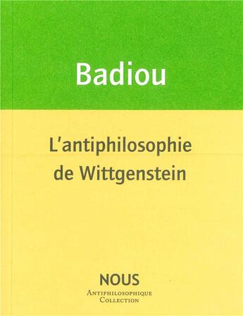 Couverture du livre « L'antiphilosophie de Wittgenstein » de Alain Badiou aux éditions Nous