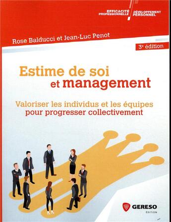 Couverture du livre « Estime de soi et management ; valoriser les équipes pour progresser collectivement (3e édition) » de Jean-Luc Penot et Rose Balducci aux éditions Gereso