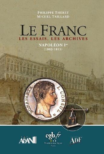 Couverture du livre « Le Franc, les essais, les archives : Napoléon 1er (1803-1815) » de Philippe Theret et Michel Taillard aux éditions Chevau-legers