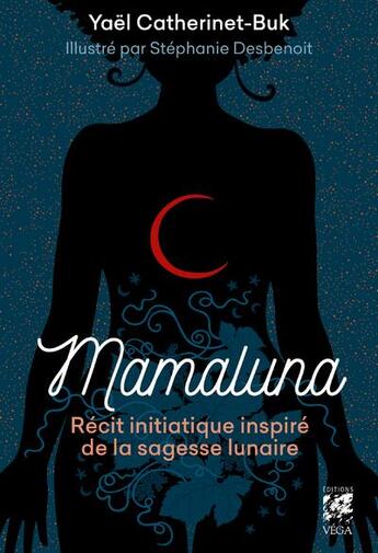 Couverture du livre « Mamaluna : récit initiatique inspiré de la sagesse lunaire » de Stephanie Desbenoit et Catherinet-Buk Yael aux éditions Vega