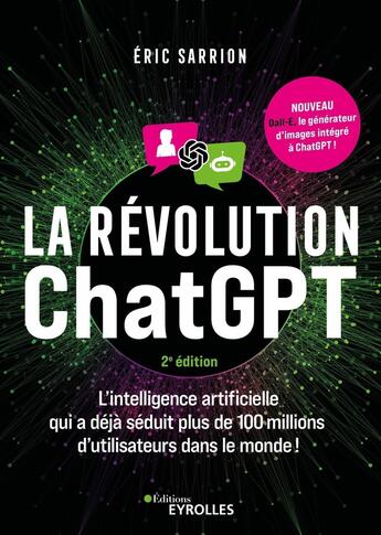 Couverture du livre « La révolution ChatGPT : L'intelligence artificielle qui a déjà séduit plus de 100 millions d'utilisateurs dans le monde ! (2e édition) » de Eric Sarrion aux éditions Eyrolles