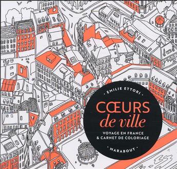 Couverture du livre « Coeurs de villes : voyage en France & carnet de coloriage » de Emilie Ettori aux éditions Marabout