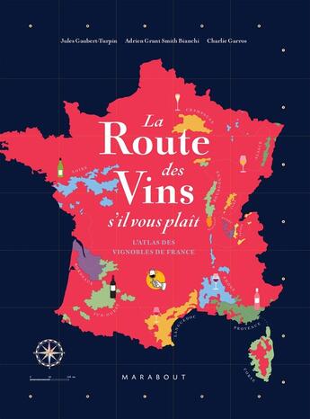 Couverture du livre « La route des vins, s'il vous plaît : l'atlas des vignobles de France » de Adrien Grant Smith Bianchi et Jules Gaubert-Turpin et Charlie Garros aux éditions Marabout