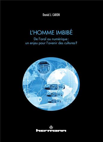 Couverture du livre « L'homme imbibé : De l'oral au numérique : un enjeu pour l'avenir des cultures ? » de Daniel J. Caron aux éditions Hermann