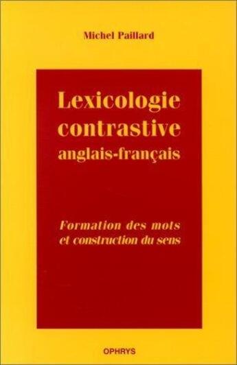 Couverture du livre « Lexicologie contrastive anglais-francais ; formation des mots et construction du sens » de  aux éditions Ophrys