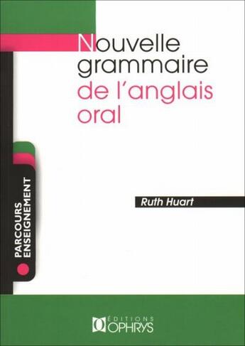 Couverture du livre « Nouvelle grammaire de l'anglais oral » de Ruth Huart aux éditions Ophrys