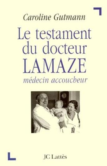 Couverture du livre « Le testament du docteur Lamaze, médecin accoucheur » de Caroline Gutmann aux éditions Lattes
