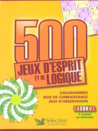 Couverture du livre « 500 jeux d'esprit et de logique - anagrammes, jeux de connaissance, jeux d'observation, sudokus » de  aux éditions Selection Du Reader's Digest