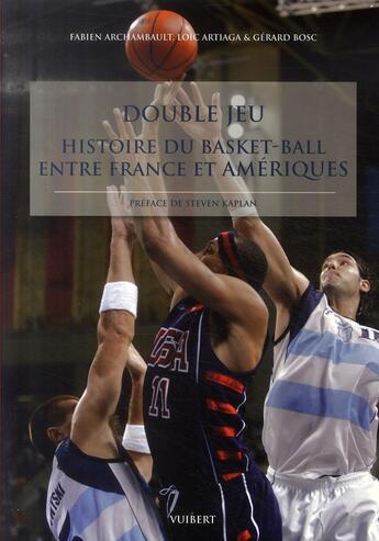 Couverture du livre « Histoire du basket-ball ; un double-jeu entre France et Amériques au XX siècle » de Archambault F. aux éditions Vuibert