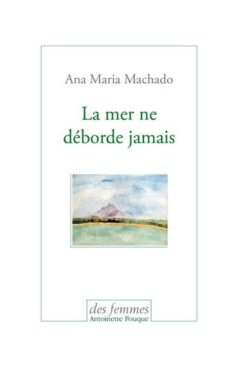 Couverture du livre « La mer ne déborde jamais » de Ana Maria Machado aux éditions Des Femmes