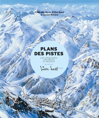 Couverture du livre « Plans des pistes ; les domaines skiables de France présentés par Novat » de Laurent Belluard et Marianne Novat et Frederic Novat et Arthur Novat aux éditions Glenat