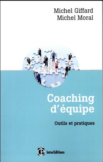 Couverture du livre « Coaching d'équipe : outils et pratiques (3e édition) » de Michel Giffard et Michel Moral aux éditions Intereditions