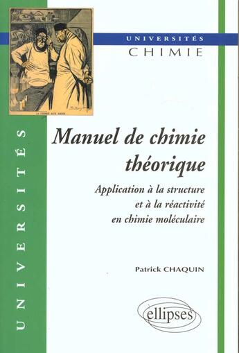 Couverture du livre « Manuel de chimie theorique - application a la structure et a la reactivite en chimie moleculaire » de Patrick Chaquin aux éditions Ellipses