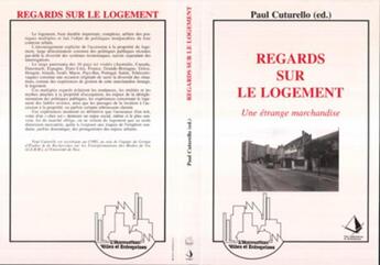 Couverture du livre « Regards sur le logement - une etrange marchandise » de Paul Cuturello aux éditions L'harmattan