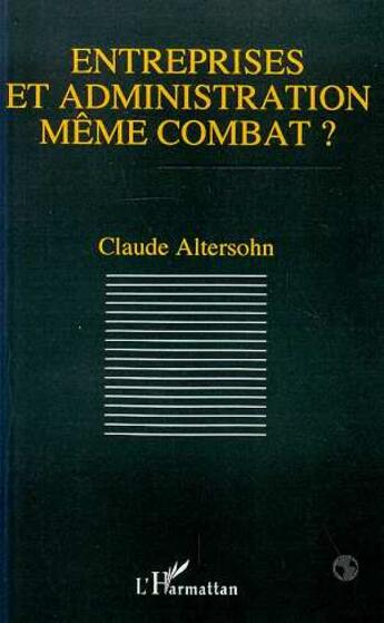 Couverture du livre « Entreprises et administration meme combat? » de Claude Altersohn aux éditions L'harmattan