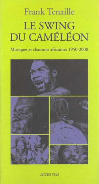 Couverture du livre « Le swing du cameleon - musiques et chansons africaines 1950-2000 » de Frank Tenaille aux éditions Actes Sud