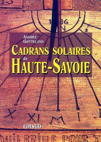 Couverture du livre « Cadrans solaires de haute-savoie » de Andrée Gotteland aux éditions Edisud