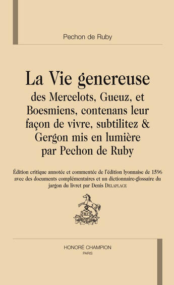 Couverture du livre « Vie généreuse des mercelots, gueuz, et boesmiens, contenans leus façon de vivre, subtilitez & Gergon mis en lumière par Pechon de Ruby » de Pechon De Ruby et Denis Delaplace aux éditions Honore Champion