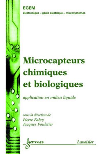 Couverture du livre « Microcapteurs chimiques et biologiques : applications en milieu liquide : Applications en milieu liquide » de Pierre Fabry et Jacques Fouletier aux éditions Hermes Science Publications