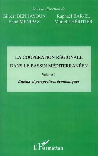 Couverture du livre « LA COOPÉRATION RÉGIONALE DANS LE BASSIN MÉDITERRANÉEN : Vol 1 : Enjeux et perspectives économiques » de Bar-El/Menipaz aux éditions L'harmattan